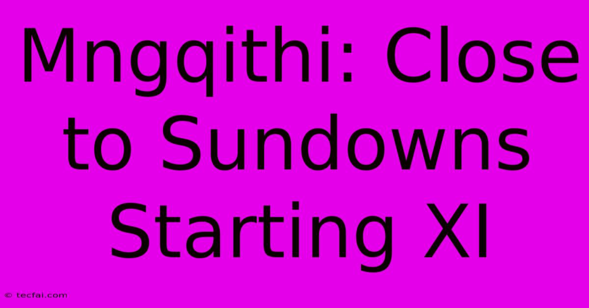 Mngqithi: Close To Sundowns Starting XI