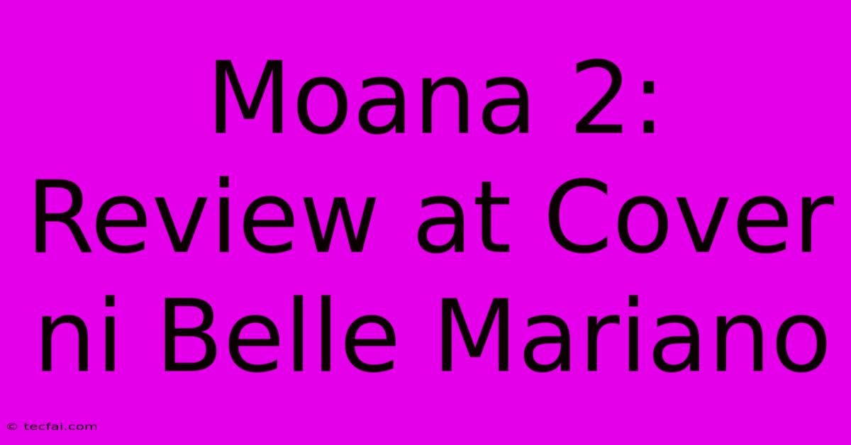 Moana 2: Review At Cover Ni Belle Mariano