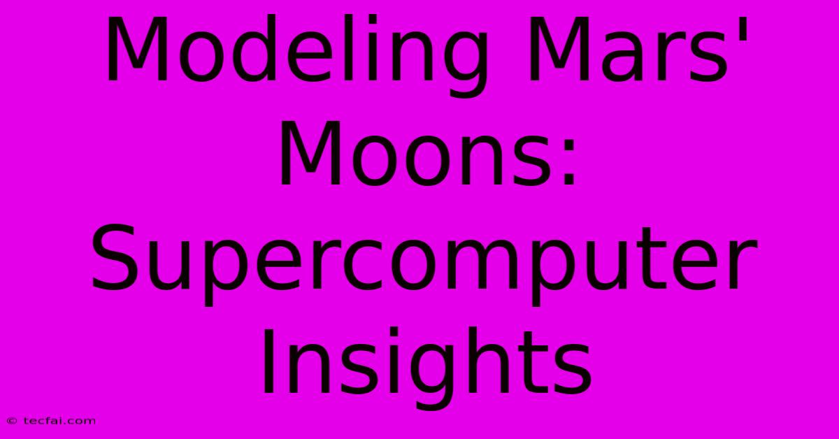 Modeling Mars' Moons: Supercomputer Insights