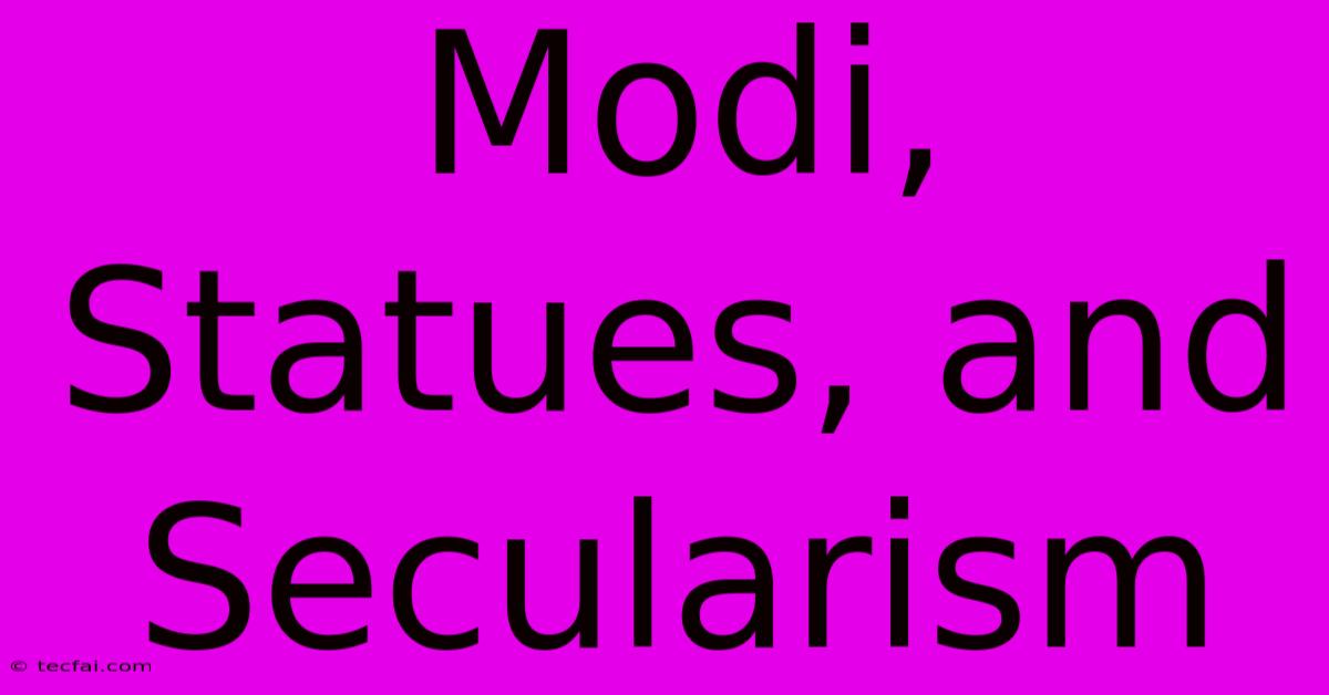 Modi, Statues, And Secularism