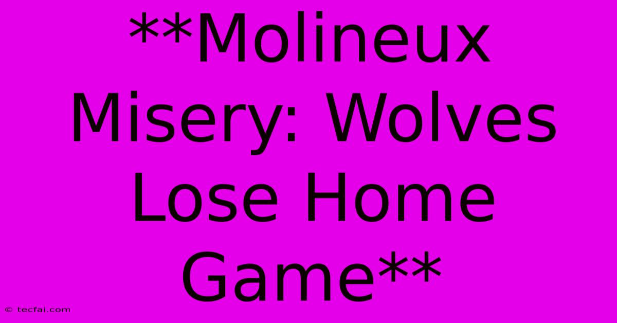 **Molineux Misery: Wolves Lose Home Game** 