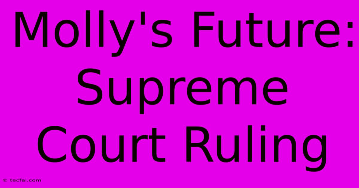 Molly's Future: Supreme Court Ruling