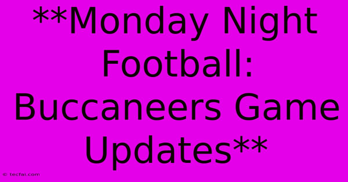 **Monday Night Football: Buccaneers Game Updates** 