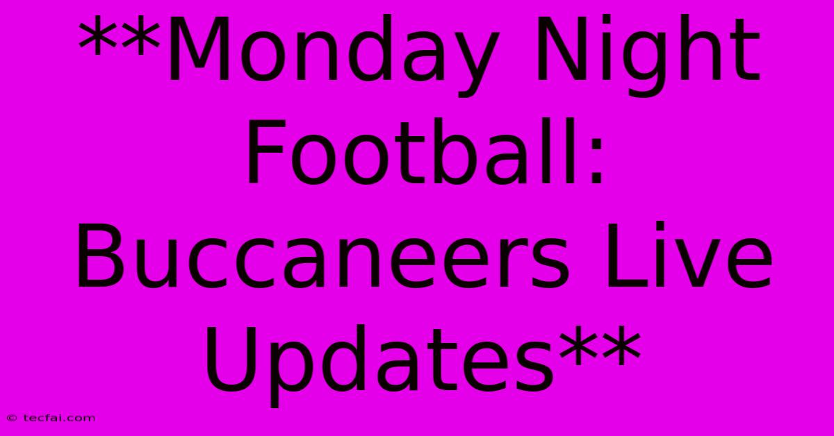 **Monday Night Football: Buccaneers Live Updates**