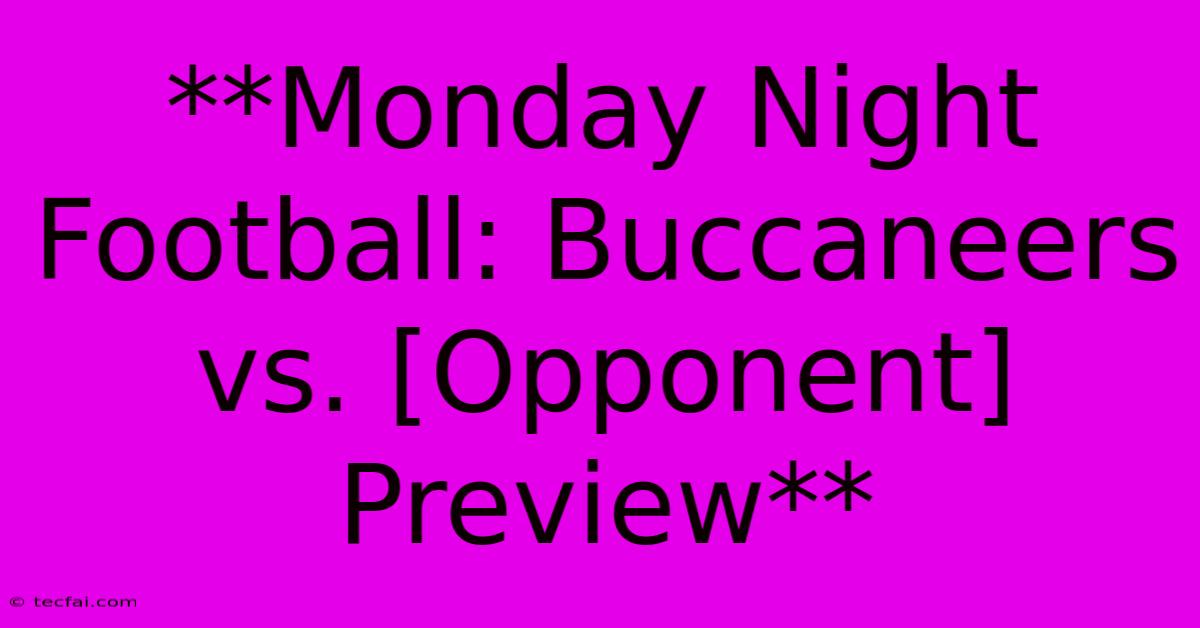 **Monday Night Football: Buccaneers Vs. [Opponent] Preview** 