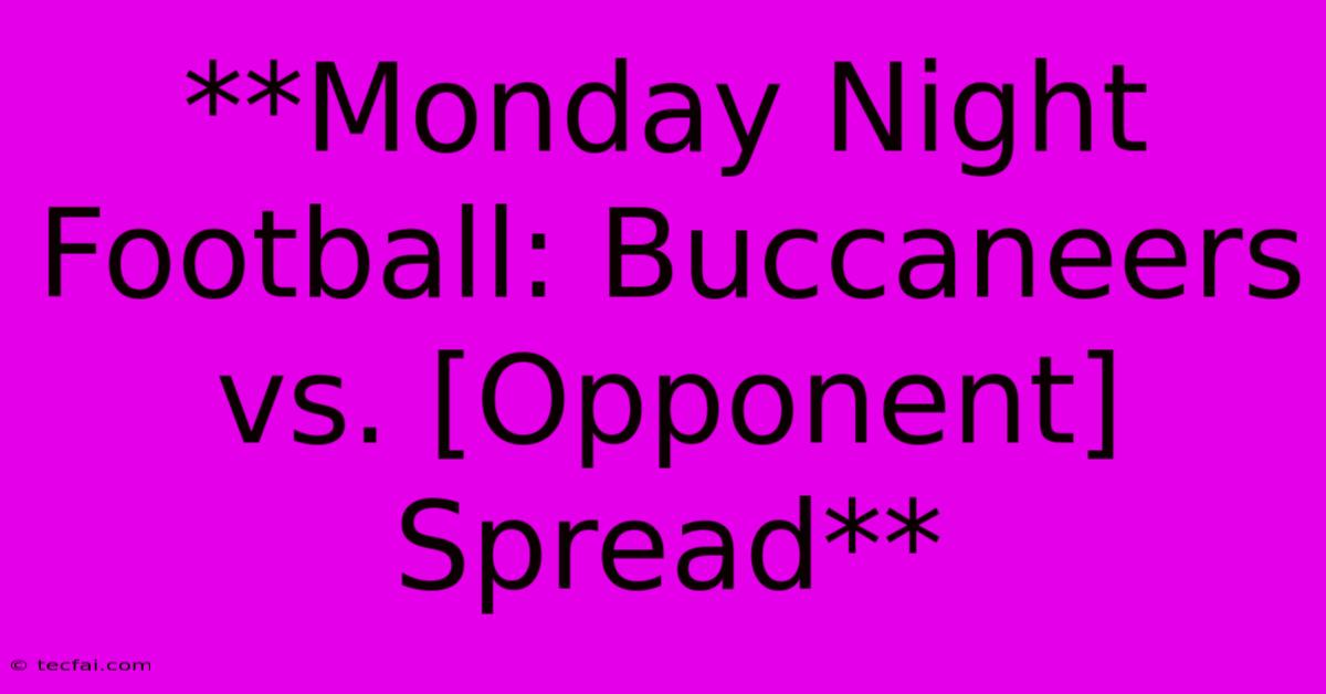 **Monday Night Football: Buccaneers Vs. [Opponent] Spread**