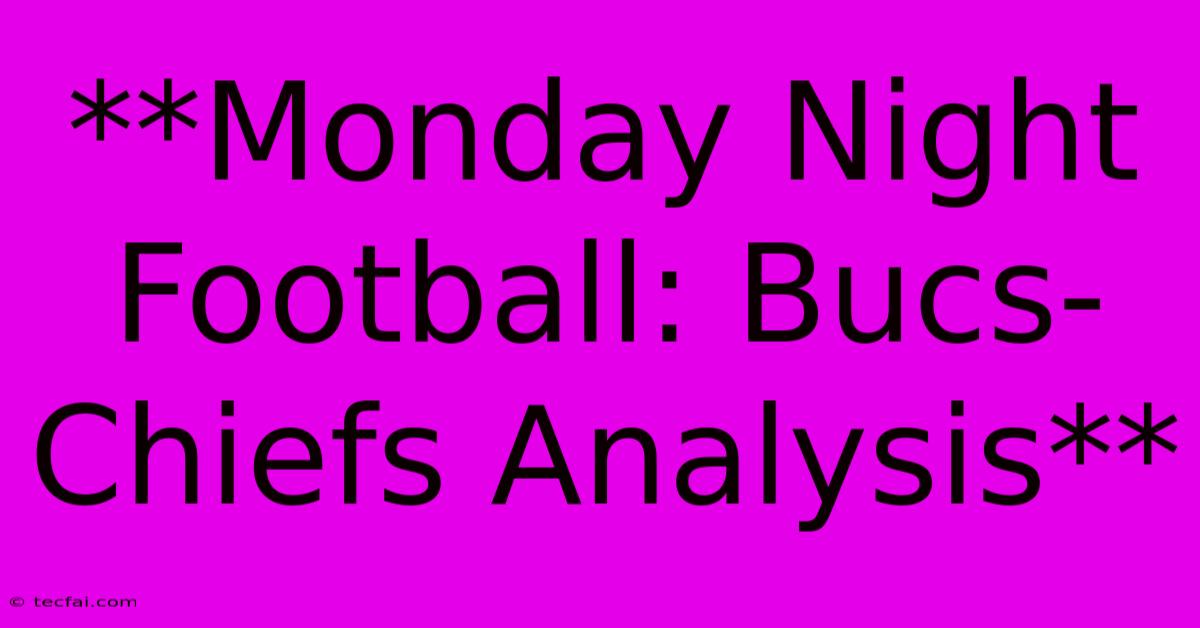 **Monday Night Football: Bucs-Chiefs Analysis**