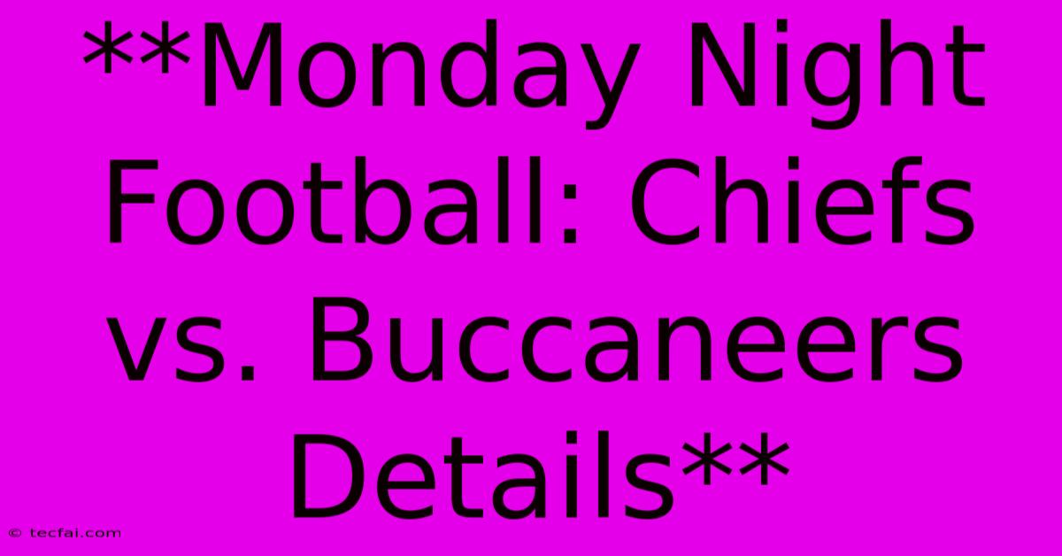 **Monday Night Football: Chiefs Vs. Buccaneers Details**