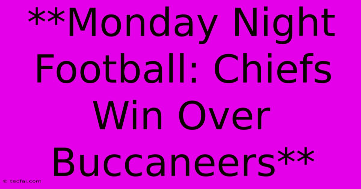 **Monday Night Football: Chiefs Win Over Buccaneers**