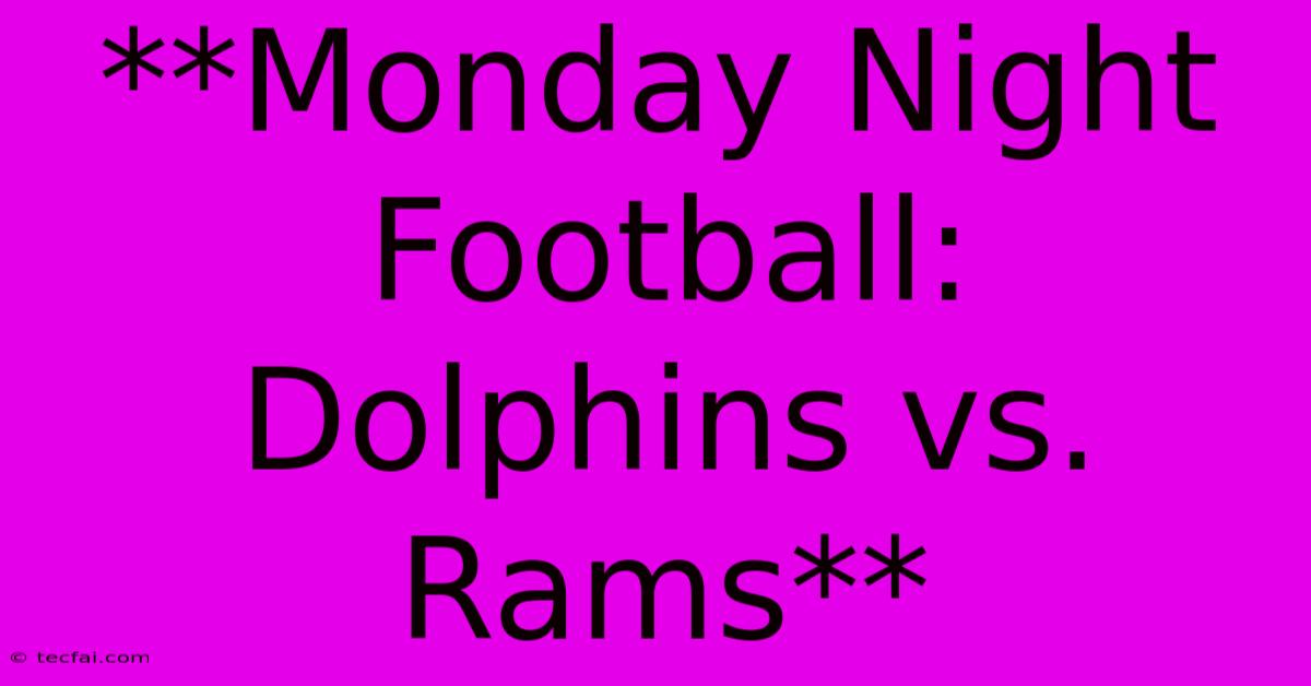 **Monday Night Football: Dolphins Vs. Rams**