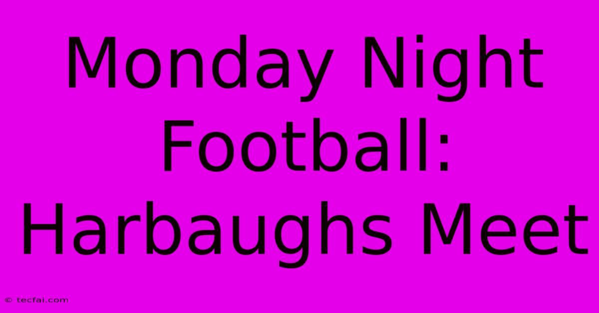 Monday Night Football: Harbaughs Meet