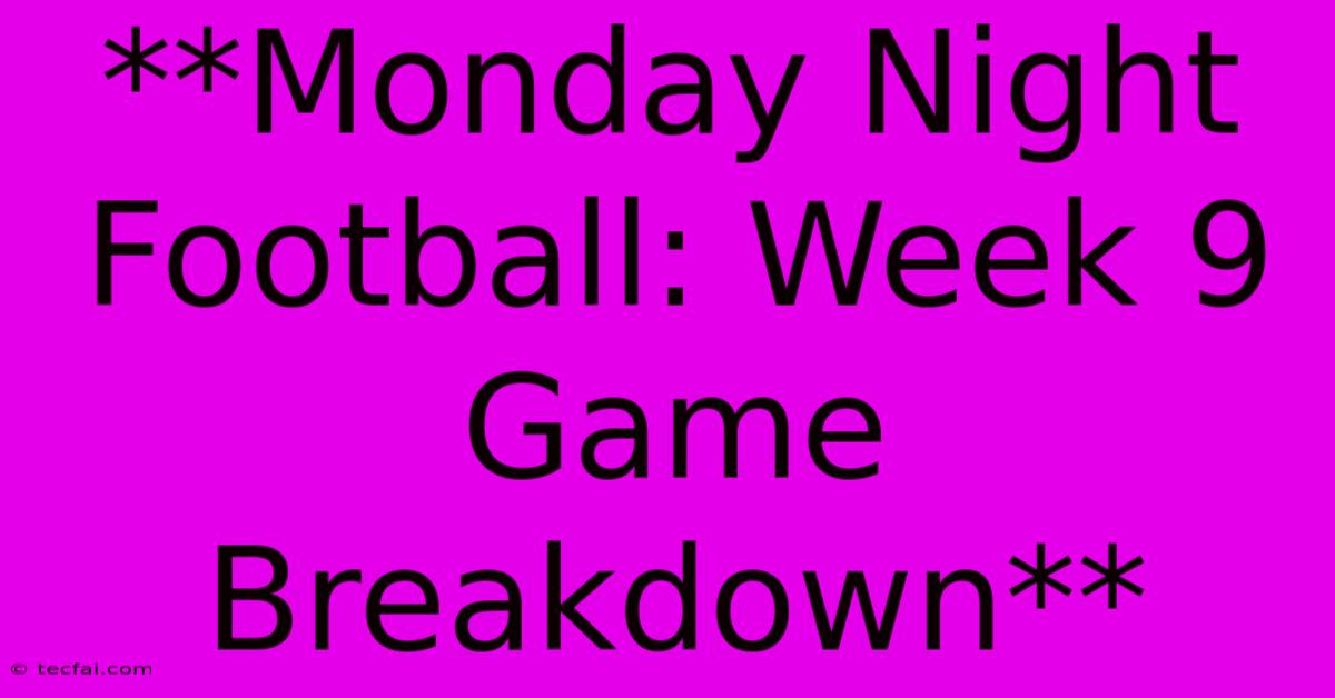 **Monday Night Football: Week 9 Game Breakdown**