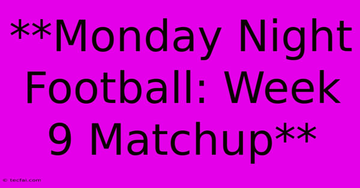 **Monday Night Football: Week 9 Matchup**