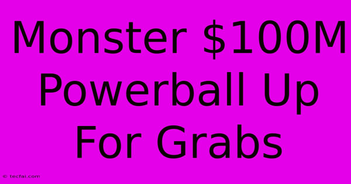 Monster $100M Powerball Up For Grabs