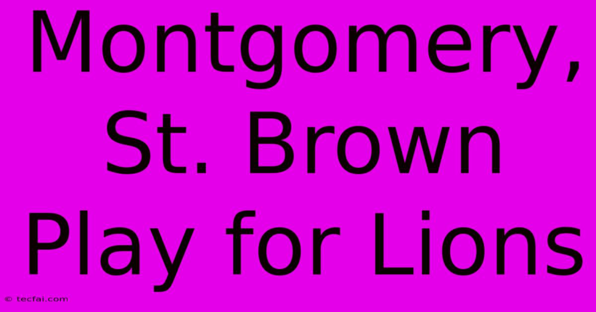 Montgomery, St. Brown Play For Lions