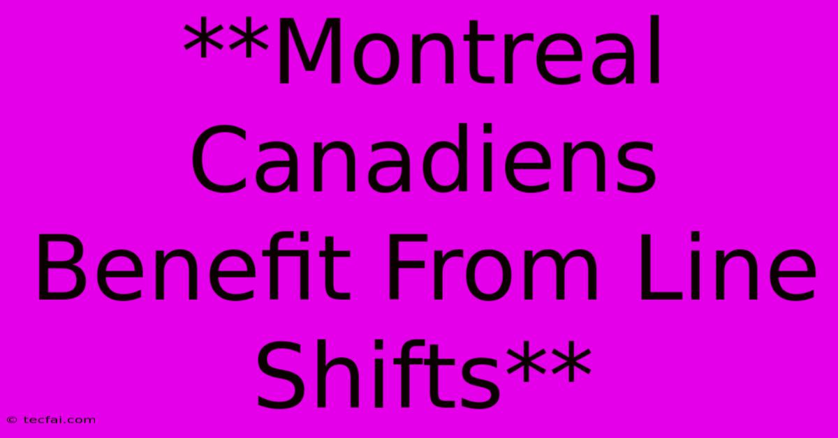 **Montreal Canadiens Benefit From Line Shifts**