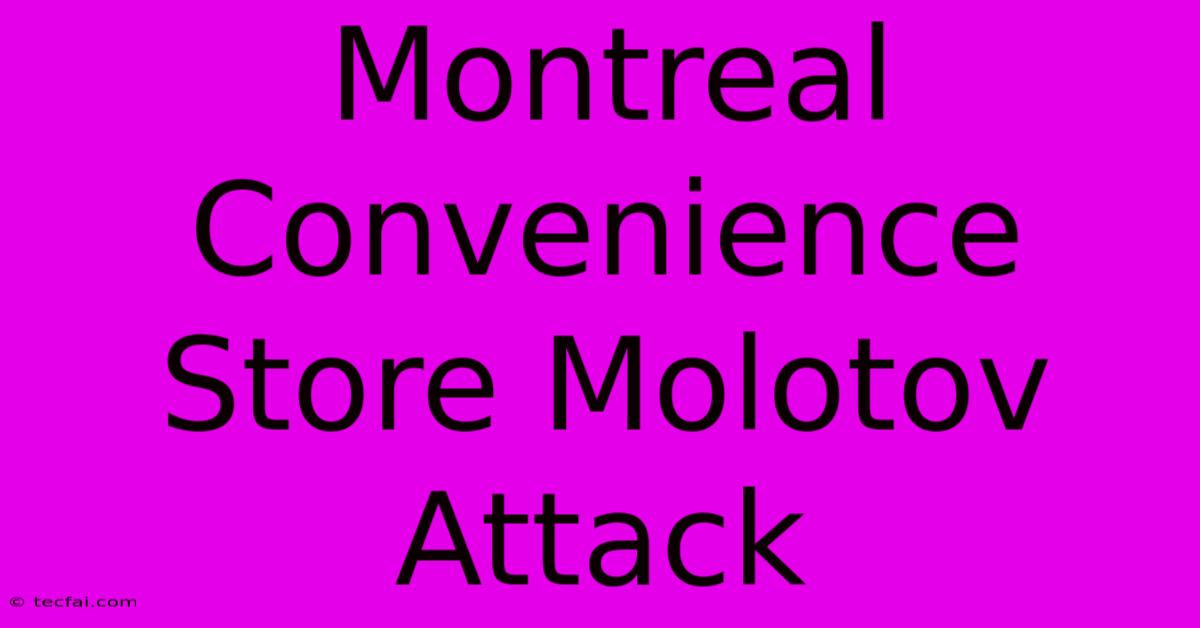 Montreal Convenience Store Molotov Attack