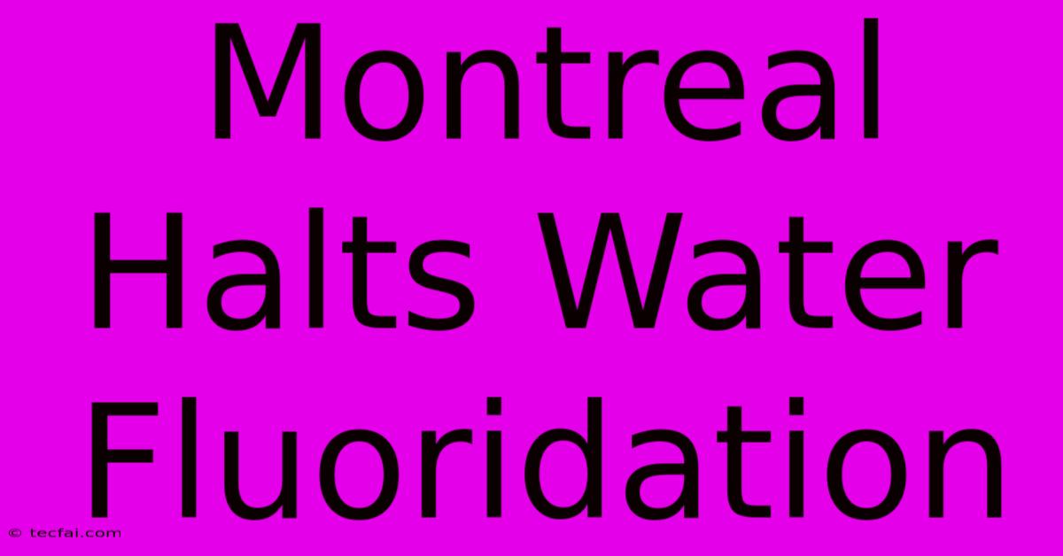 Montreal Halts Water Fluoridation