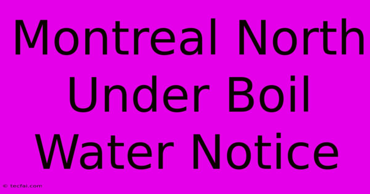 Montreal North Under Boil Water Notice