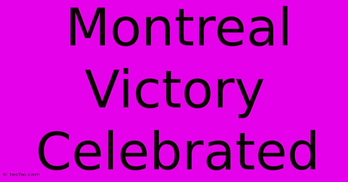 Montreal Victory Celebrated