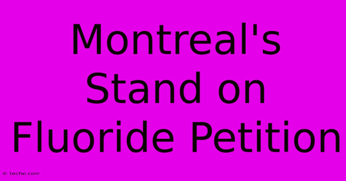 Montreal's Stand On Fluoride Petition