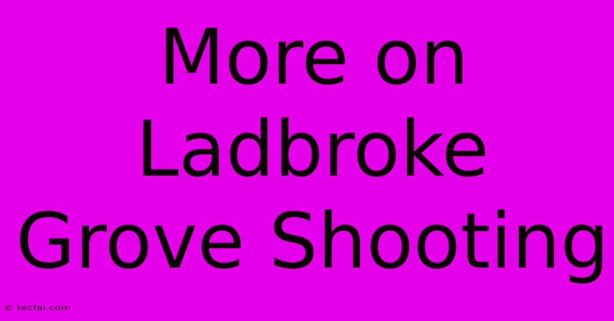 More On Ladbroke Grove Shooting