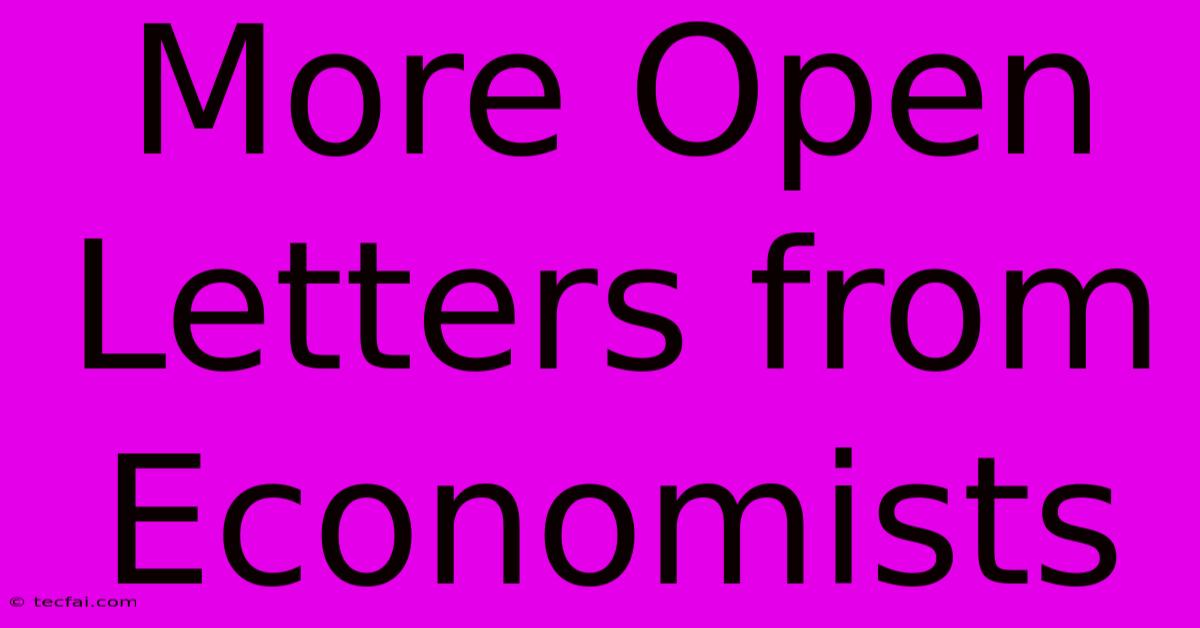 More Open Letters From Economists