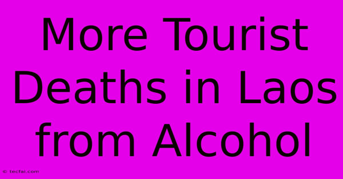 More Tourist Deaths In Laos From Alcohol