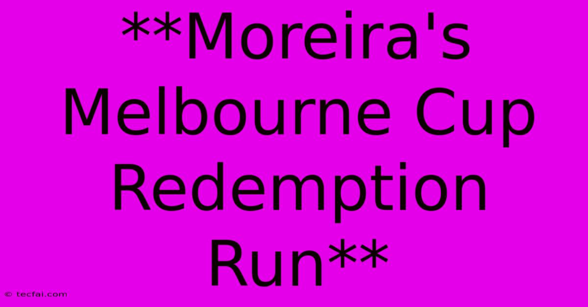 **Moreira's Melbourne Cup Redemption Run**