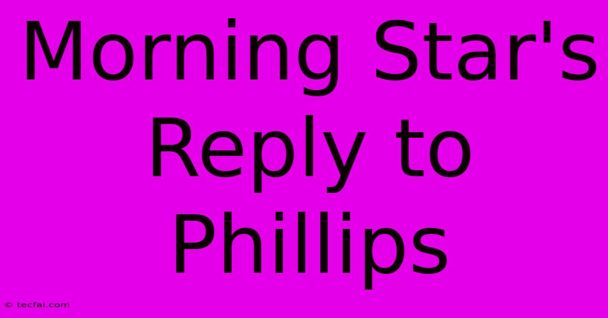 Morning Star's Reply To Phillips