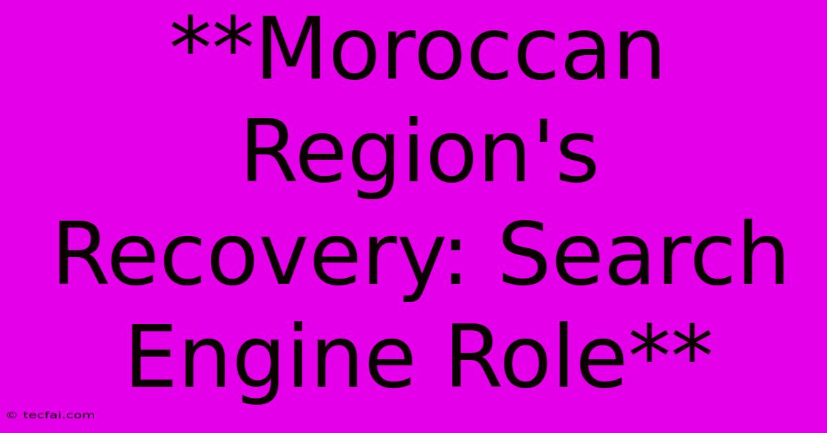 **Moroccan Region's Recovery: Search Engine Role**