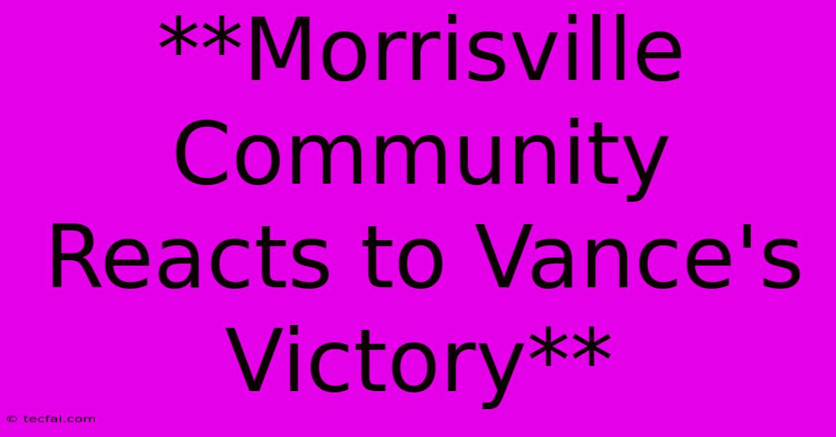 **Morrisville Community Reacts To Vance's Victory**