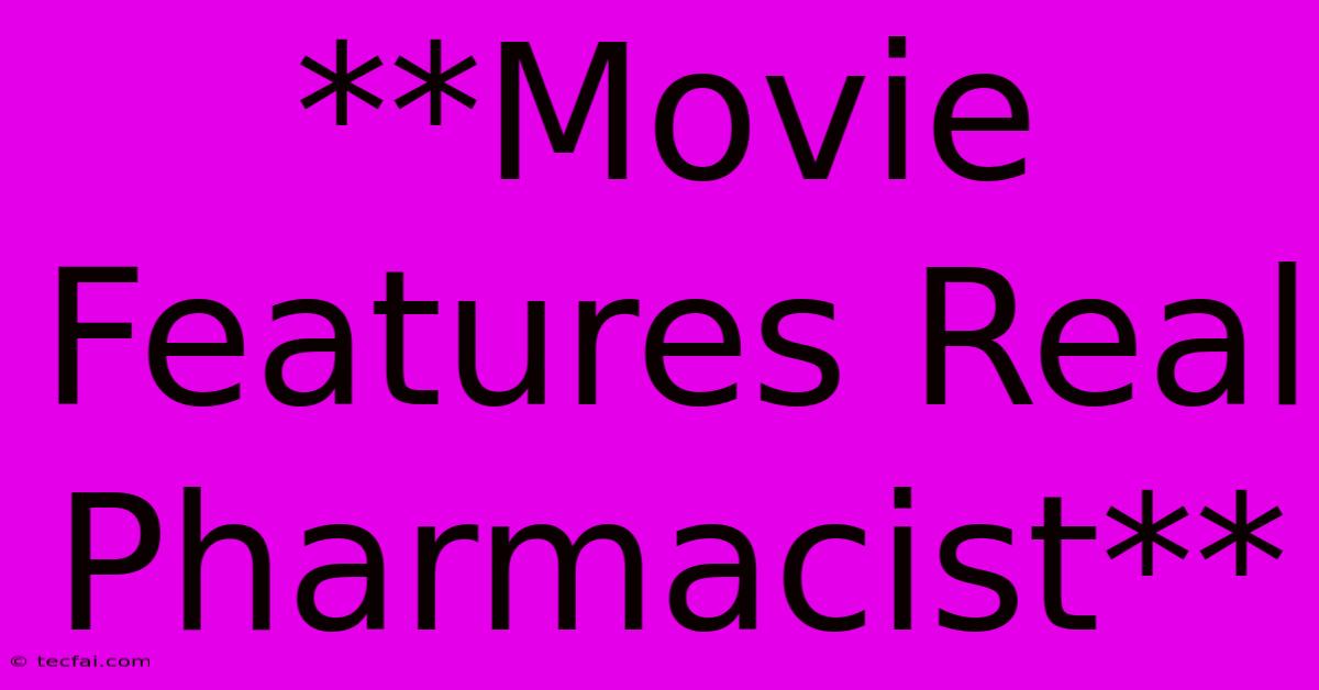 **Movie Features Real Pharmacist**