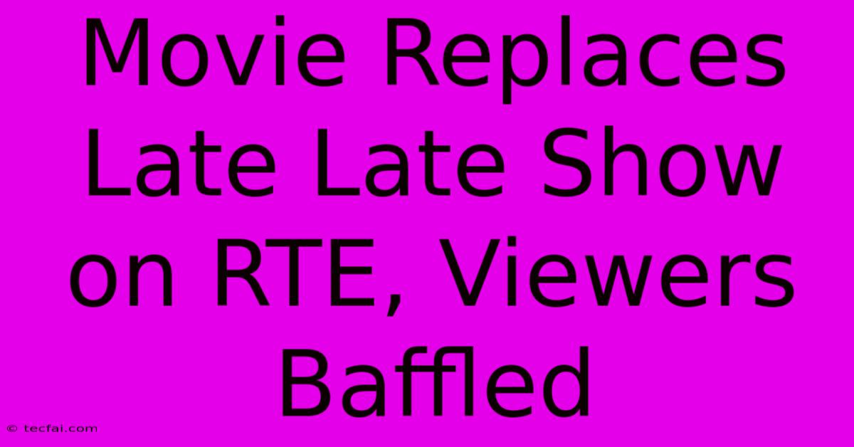 Movie Replaces Late Late Show On RTE, Viewers Baffled 