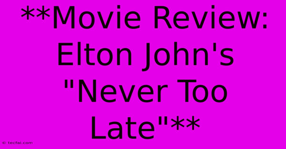 **Movie Review: Elton John's 