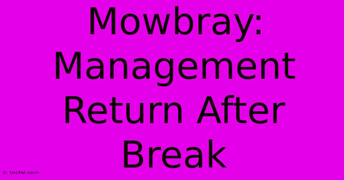 Mowbray: Management Return After Break