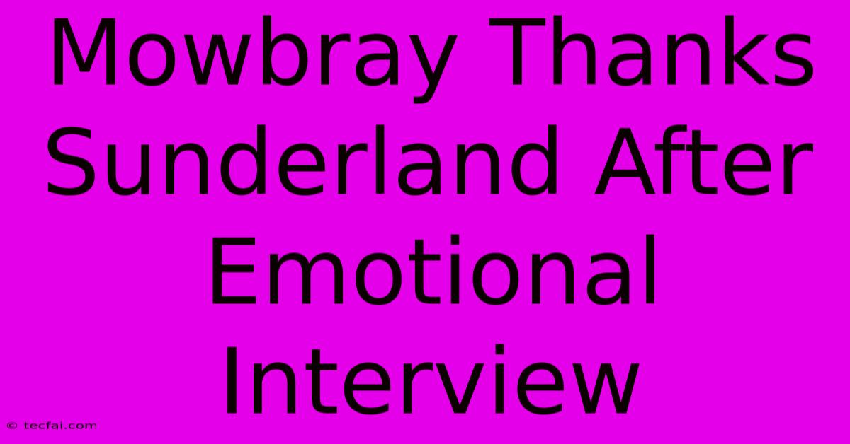 Mowbray Thanks Sunderland After Emotional Interview