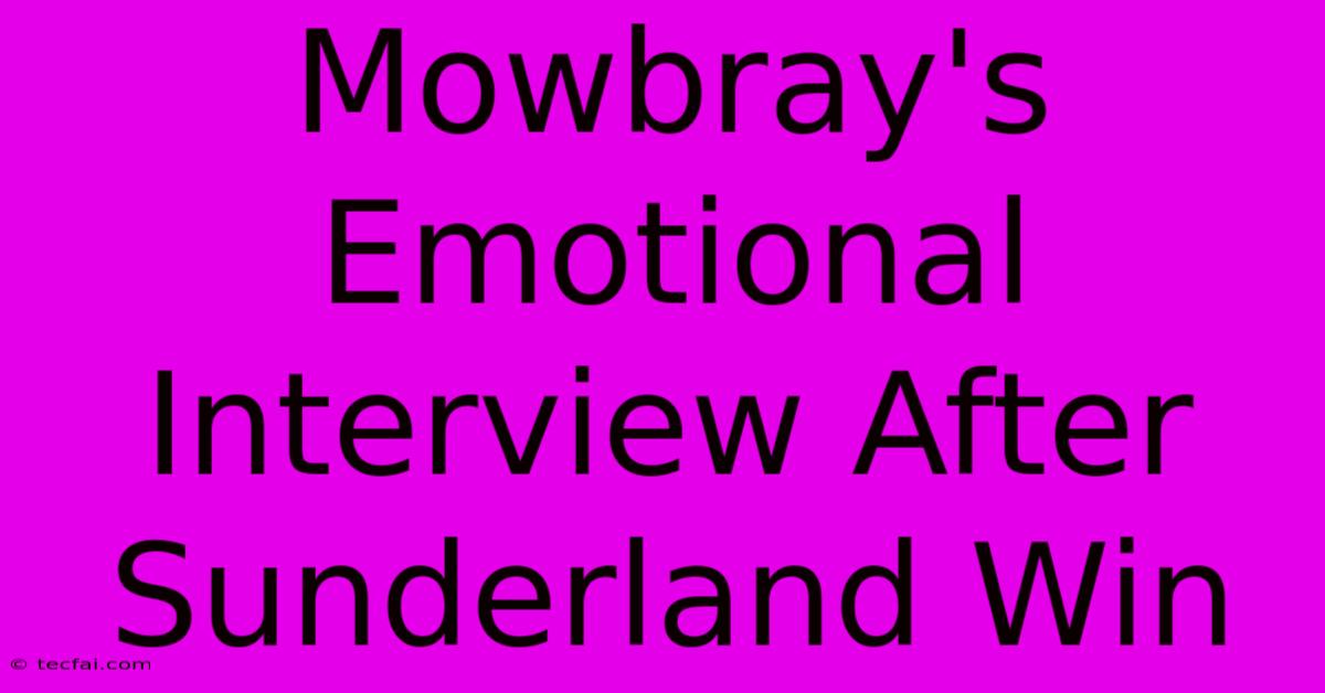 Mowbray's Emotional Interview After Sunderland Win