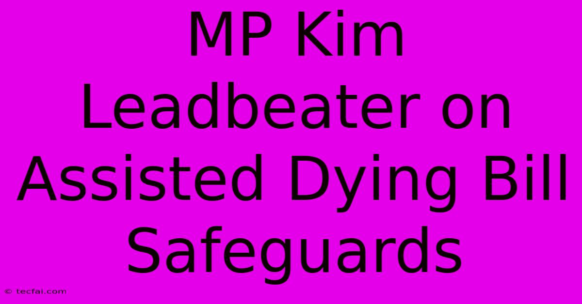 MP Kim Leadbeater On Assisted Dying Bill Safeguards