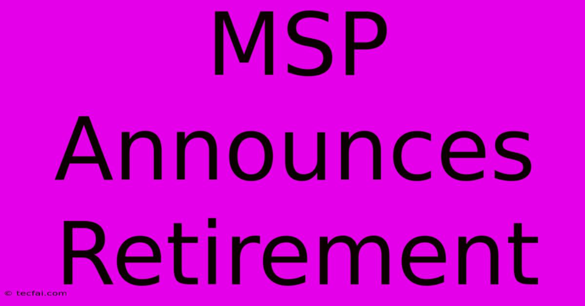 MSP Announces Retirement