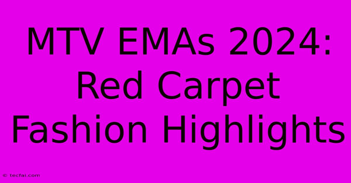 MTV EMAs 2024: Red Carpet Fashion Highlights