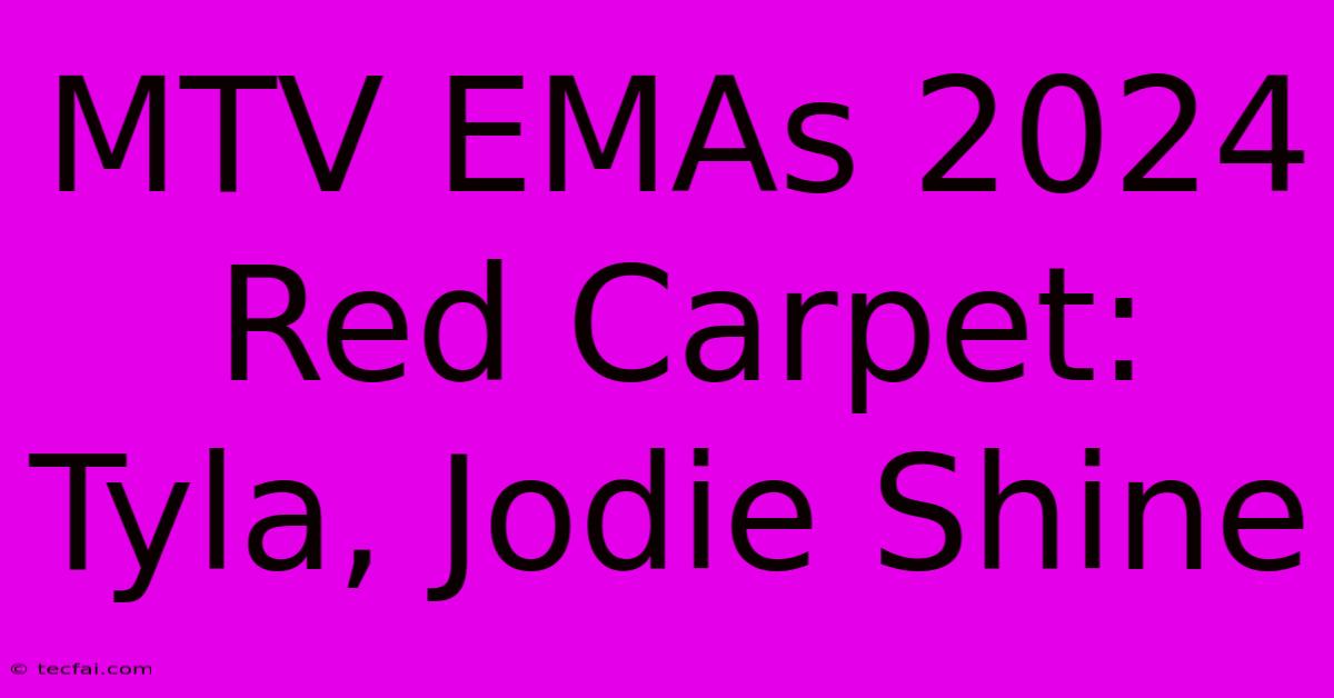 MTV EMAs 2024 Red Carpet: Tyla, Jodie Shine