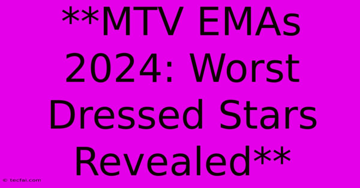 **MTV EMAs 2024: Worst Dressed Stars Revealed**