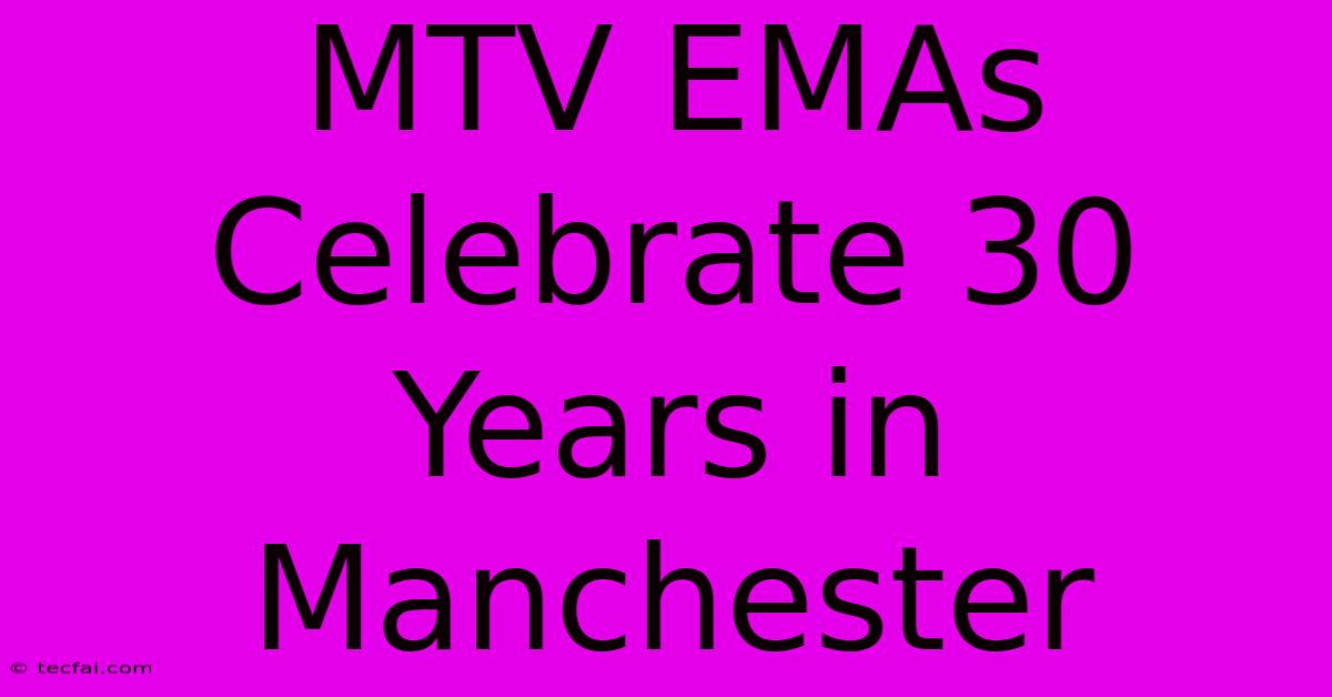 MTV EMAs Celebrate 30 Years In Manchester