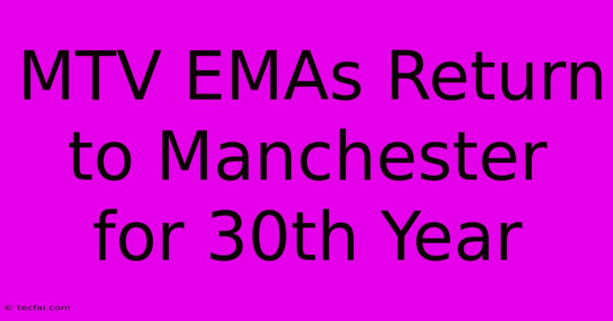 MTV EMAs Return To Manchester For 30th Year