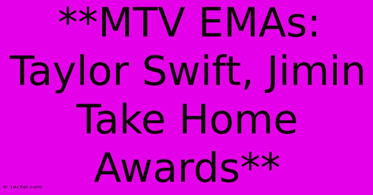 **MTV EMAs: Taylor Swift, Jimin Take Home Awards**