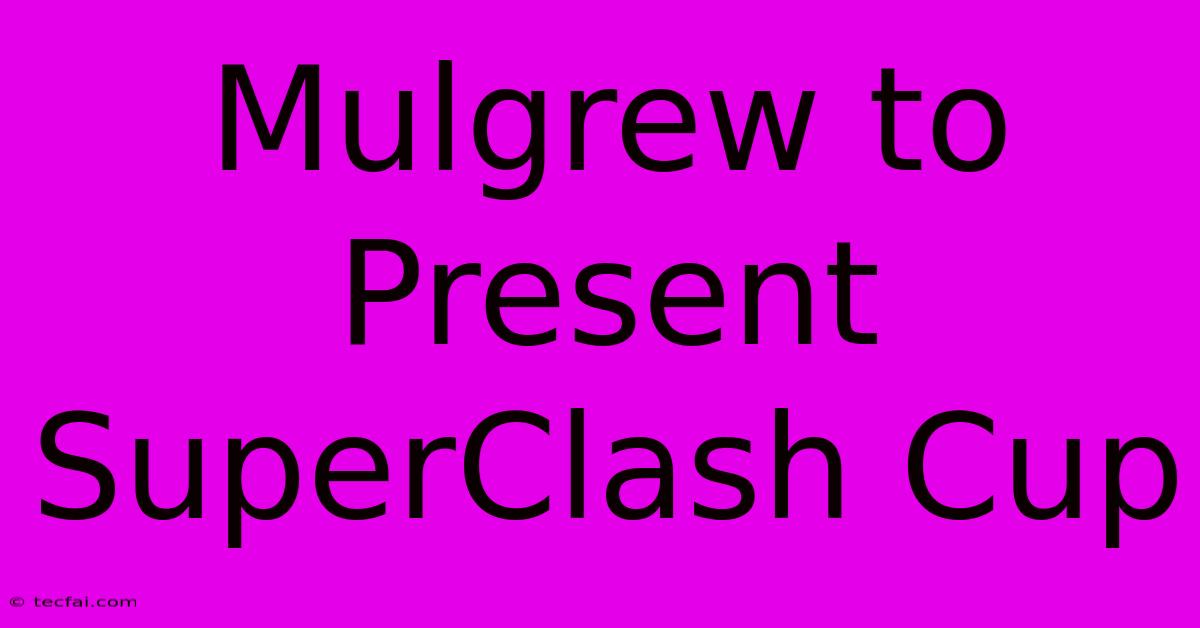 Mulgrew To Present SuperClash Cup