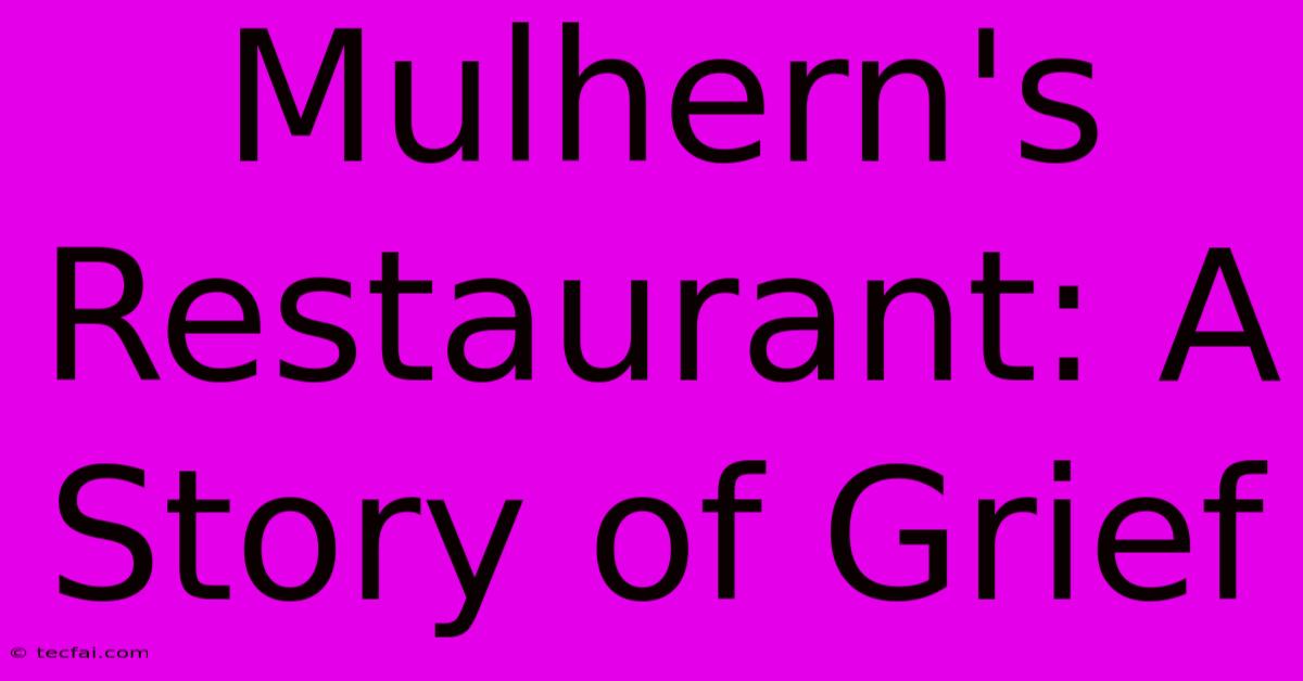 Mulhern's Restaurant: A Story Of Grief