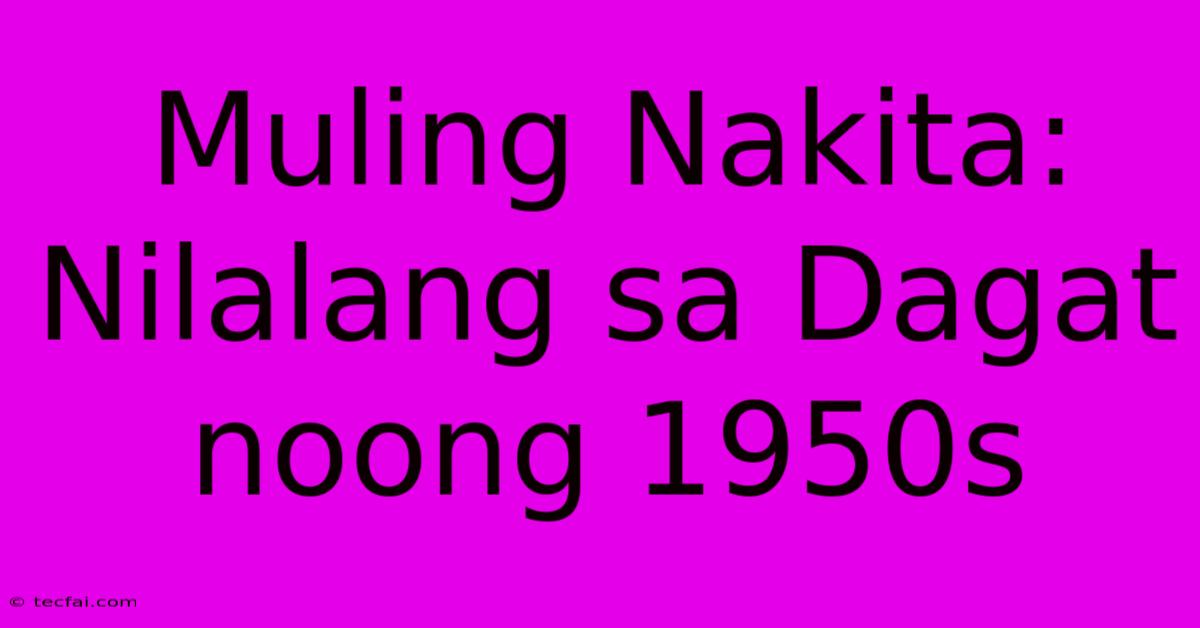 Muling Nakita: Nilalang Sa Dagat Noong 1950s