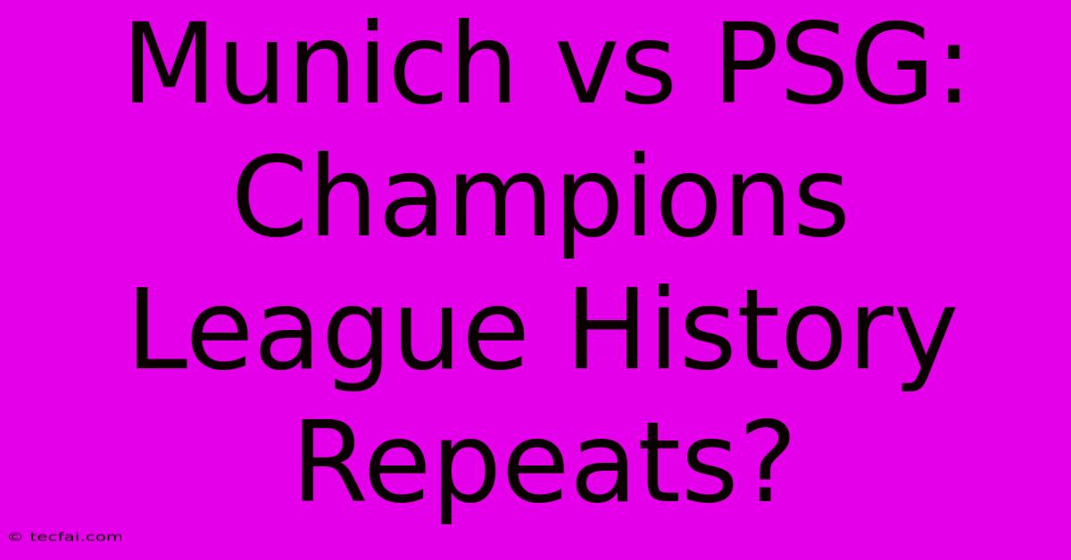 Munich Vs PSG: Champions League History Repeats?